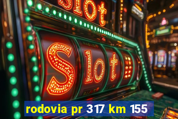 rodovia pr 317 km 155